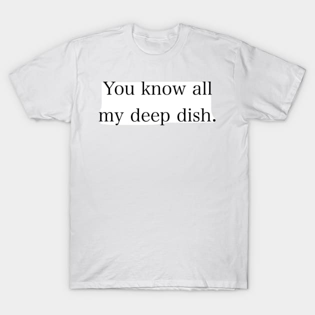 Julie’s deep dish. T-Shirt by artsyreader